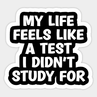 My Life Feels Like A Test I Didn't Study For Sticker